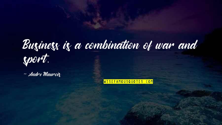 Fantastically Funny Quotes By Andre Maurois: Business is a combination of war and sport.