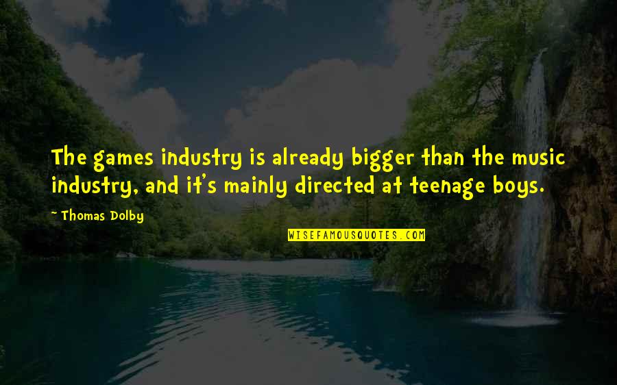 Fantastically Funny Quotes By Thomas Dolby: The games industry is already bigger than the