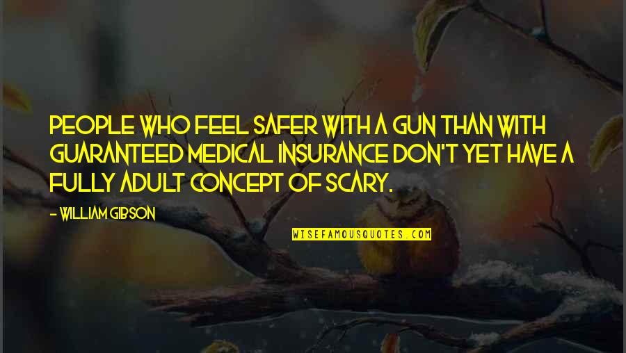 Fantastically Happy Quotes By William Gibson: People who feel safer with a gun than