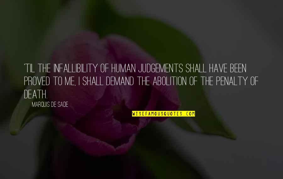 Fantasticando Quotes By Marquis De Sade: 'Til the infallibility of human judgements shall have
