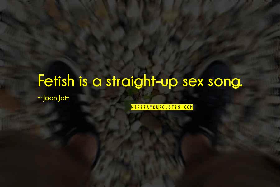 Fantastichealthsrcdiet Quotes By Joan Jett: Fetish is a straight-up sex song.