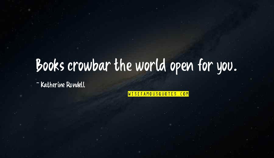 Fantastichealthsrcdiet Quotes By Katherine Rundell: Books crowbar the world open for you.