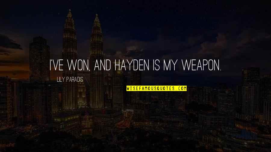Fantasticos Fallbrook Quotes By Lily Paradis: I've won, and Hayden is my weapon. Fantasticos Fallbrook Quotes By Lily Paradis: I've won, and Hayden is my weapon.