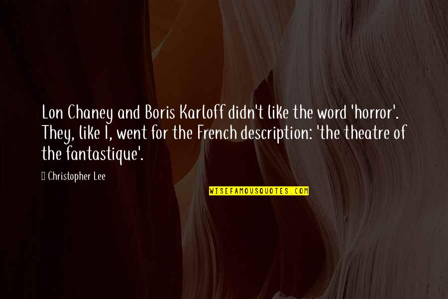 Fantastique Quotes By Christopher Lee: Lon Chaney and Boris Karloff didn't like the