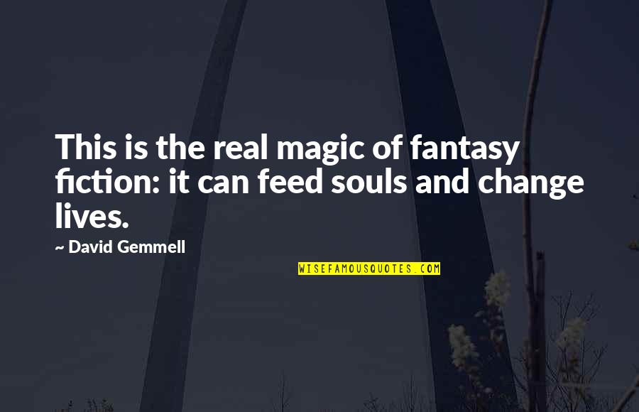 Fantasy And Fiction Quotes By David Gemmell: This is the real magic of fantasy fiction: