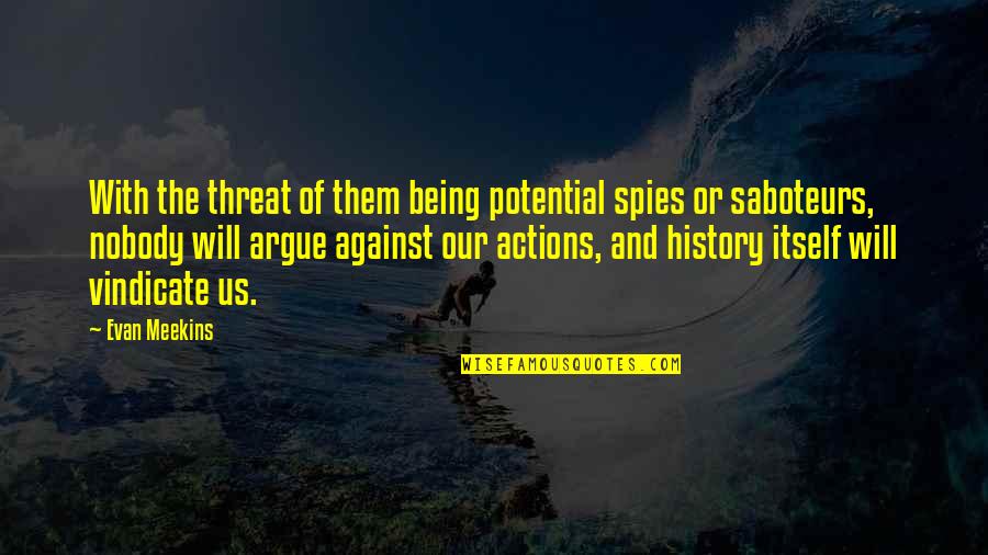Fantasy And Fiction Quotes By Evan Meekins: With the threat of them being potential spies