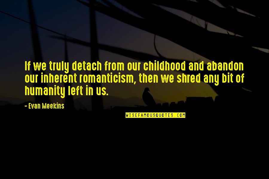 Fantasy And Fiction Quotes By Evan Meekins: If we truly detach from our childhood and