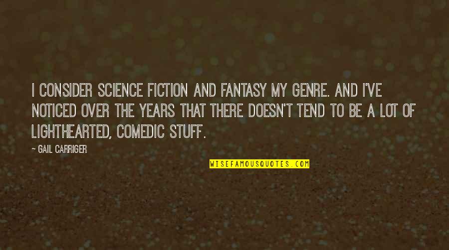 Fantasy And Fiction Quotes By Gail Carriger: I consider science fiction and fantasy my genre.