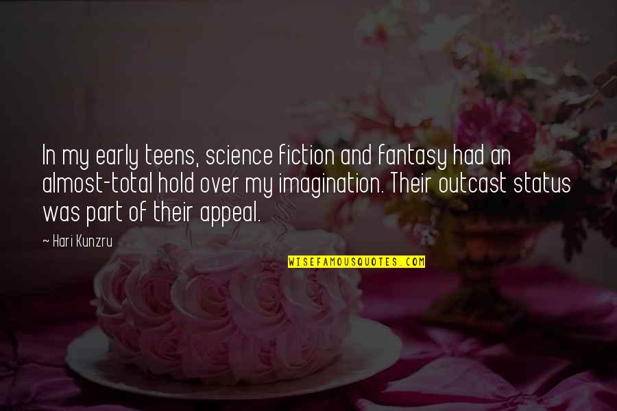 Fantasy And Fiction Quotes By Hari Kunzru: In my early teens, science fiction and fantasy