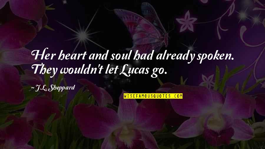 Fantasy And Fiction Quotes By J.L. Sheppard: Her heart and soul had already spoken. They