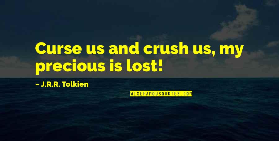 Fantasy And Fiction Quotes By J.R.R. Tolkien: Curse us and crush us, my precious is