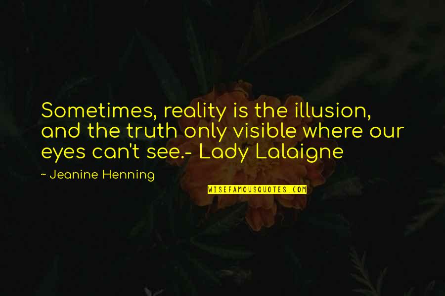 Fantasy And Fiction Quotes By Jeanine Henning: Sometimes, reality is the illusion, and the truth