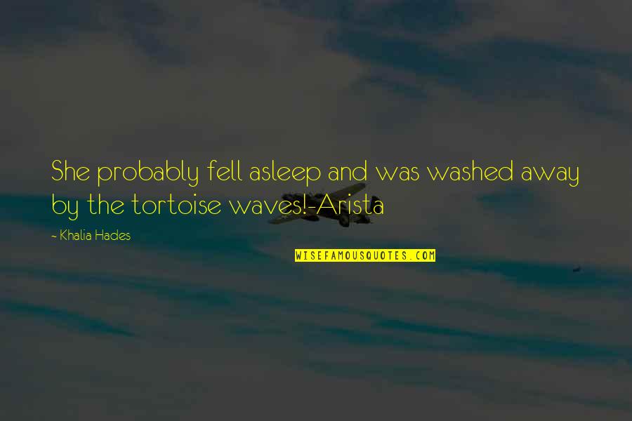 Fantasy And Fiction Quotes By Khalia Hades: She probably fell asleep and was washed away