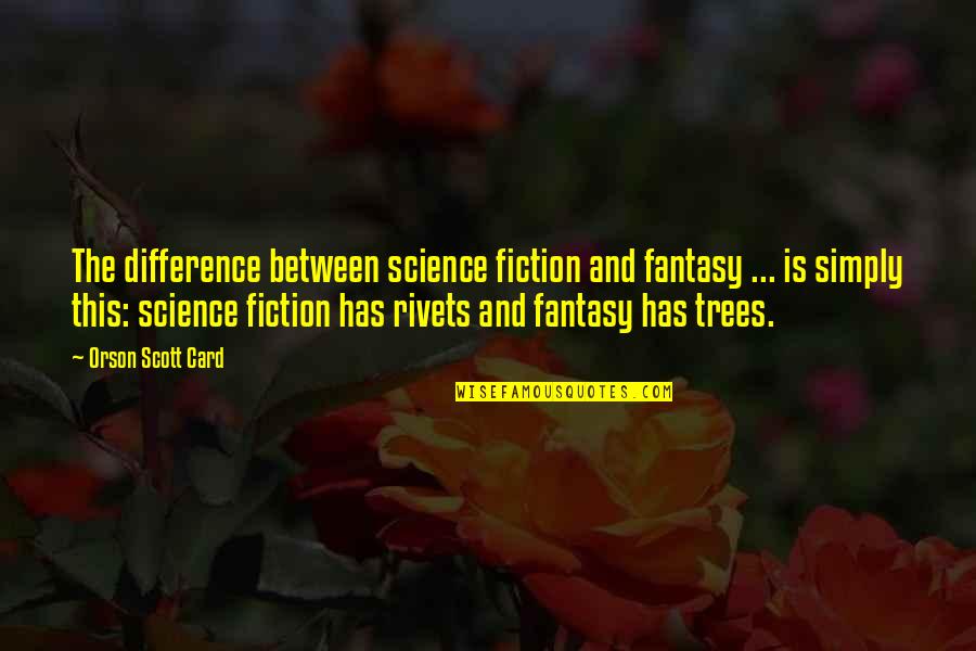 Fantasy And Fiction Quotes By Orson Scott Card: The difference between science fiction and fantasy ...