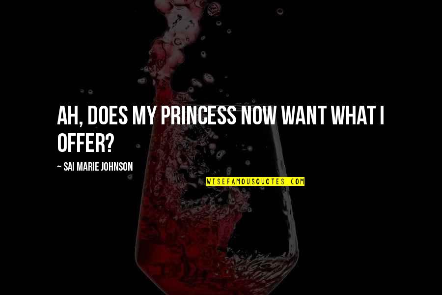 Fantasy And Fiction Quotes By Sai Marie Johnson: Ah, does my princess now want what I