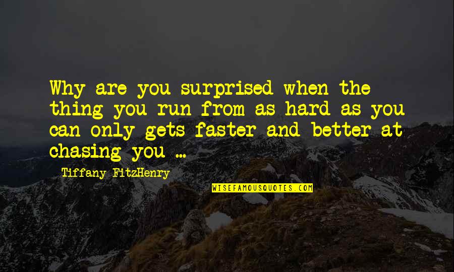 Fantasy And Fiction Quotes By Tiffany FitzHenry: Why are you surprised when the thing you