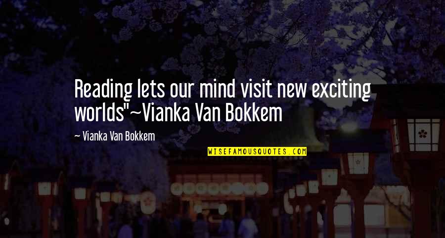 Fantasy And Fiction Quotes By Vianka Van Bokkem: Reading lets our mind visit new exciting worlds"~Vianka