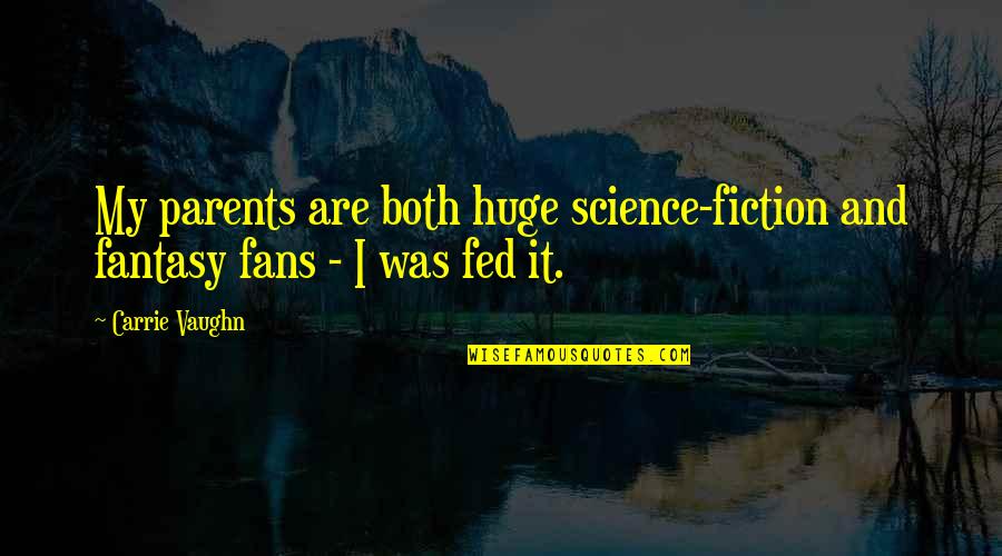 Fantasy And Science Fiction Quotes By Carrie Vaughn: My parents are both huge science-fiction and fantasy