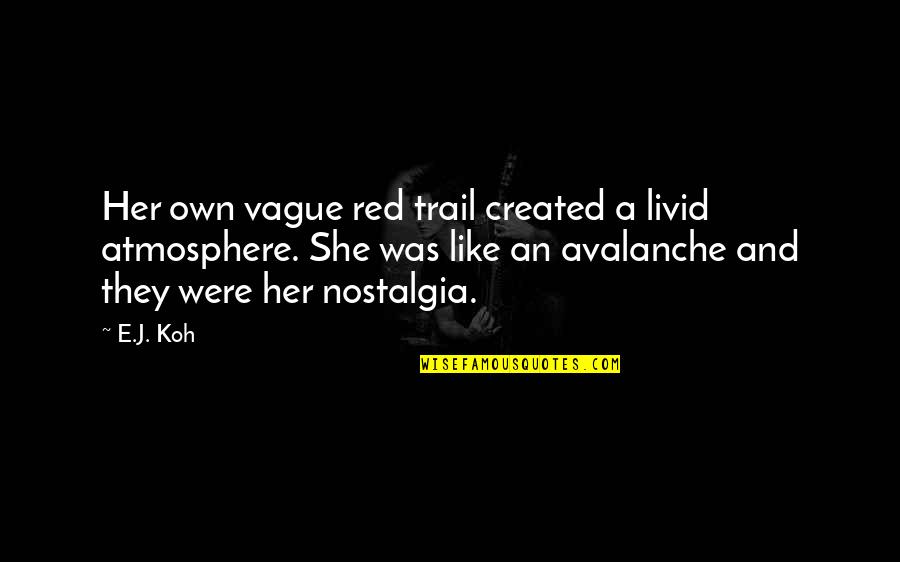 Fantasy And Science Fiction Quotes By E.J. Koh: Her own vague red trail created a livid
