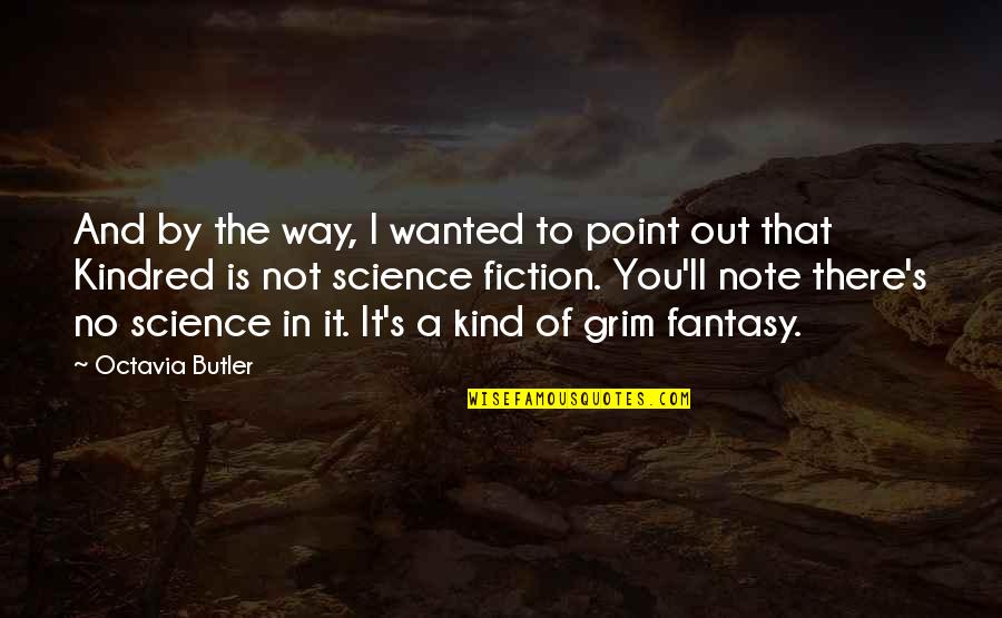 Fantasy And Science Fiction Quotes By Octavia Butler: And by the way, I wanted to point