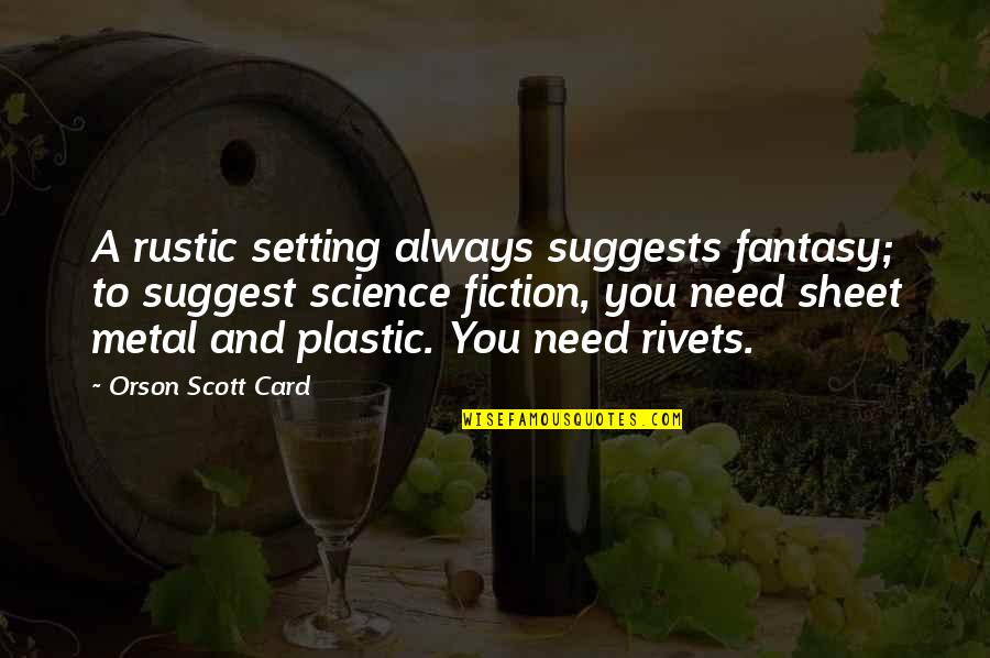 Fantasy And Science Fiction Quotes By Orson Scott Card: A rustic setting always suggests fantasy; to suggest