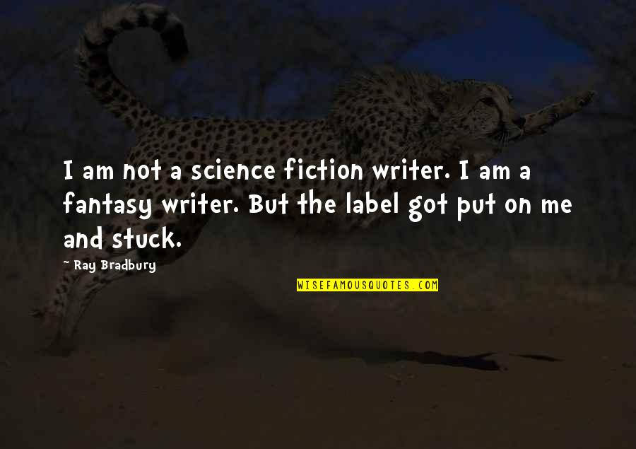 Fantasy And Science Fiction Quotes By Ray Bradbury: I am not a science fiction writer. I