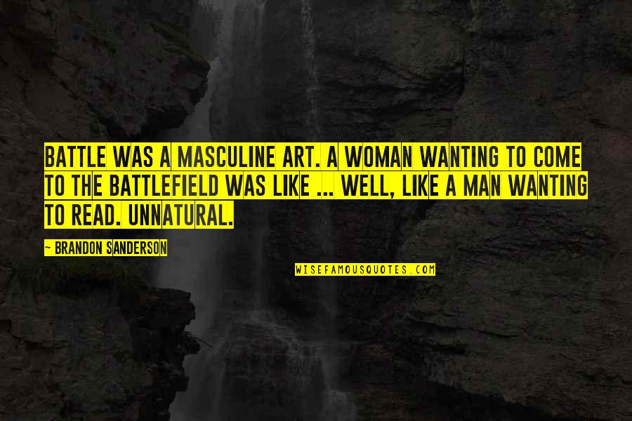Fantasy Art Quotes By Brandon Sanderson: Battle was a masculine art. A woman wanting Fantasy Art Quotes By Brandon Sanderson: Battle was a masculine art. A woman wanting