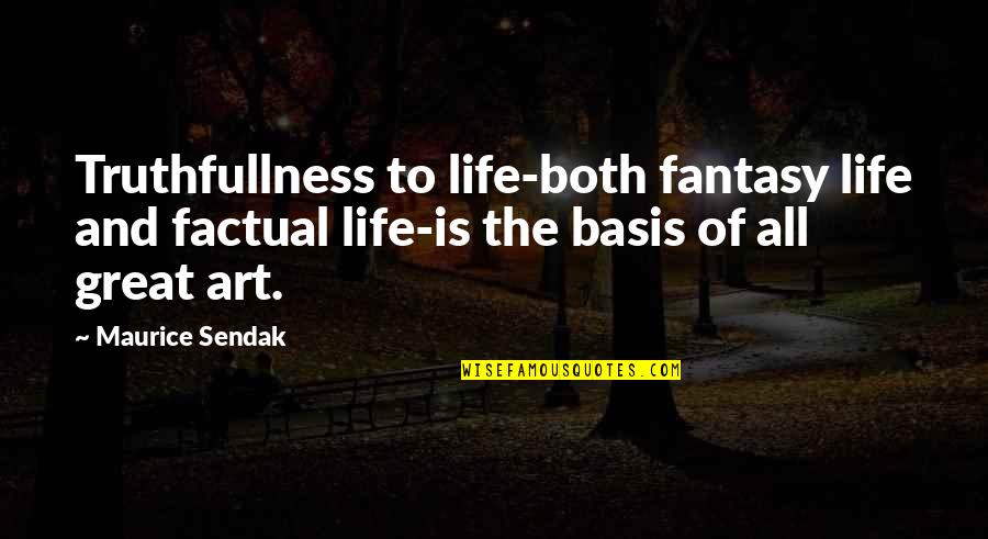 Fantasy Art Quotes By Maurice Sendak: Truthfullness to life-both fantasy life and factual life-is Fantasy Art Quotes By Maurice Sendak: Truthfullness to life-both fantasy life and factual life-is
