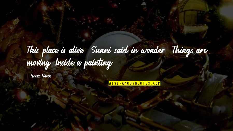 Fantasy Art Quotes By Teresa Flavin: This place is alive," Sunni said in wonder.
