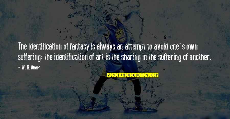 Fantasy Art Quotes By W. H. Auden: The identification of fantasy is always an attempt Fantasy Art Quotes By W. H. Auden: The identification of fantasy is always an attempt