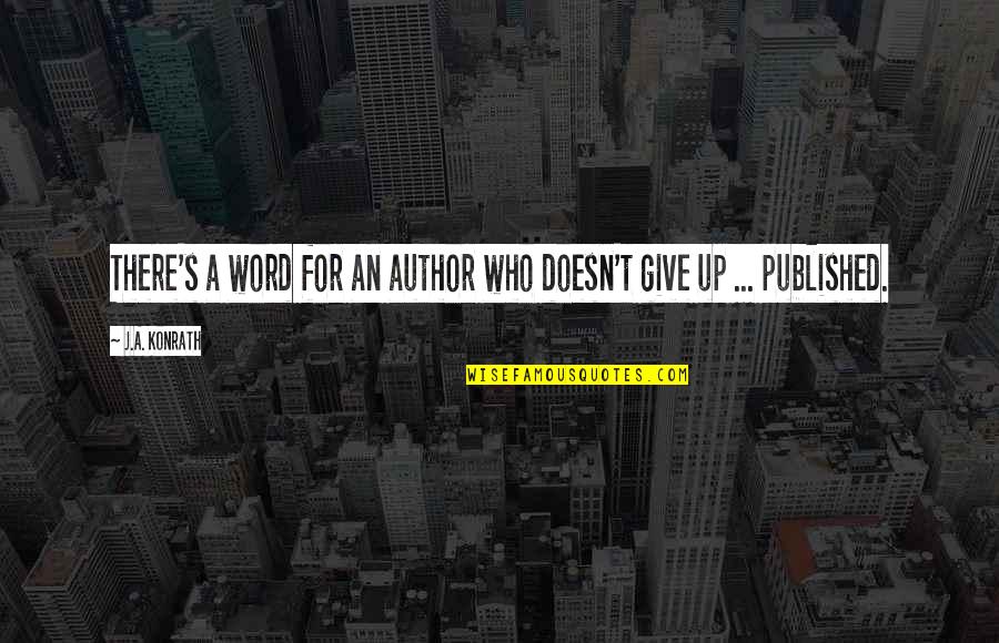 Fantasy Author Quotes By J.A. Konrath: There's a word for an author who doesn't
