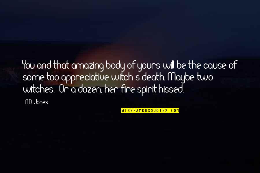 Fantasy Author Quotes By N.D. Jones: You and that amazing body of yours will Fantasy Author Quotes By N.D. Jones: You and that amazing body of yours will