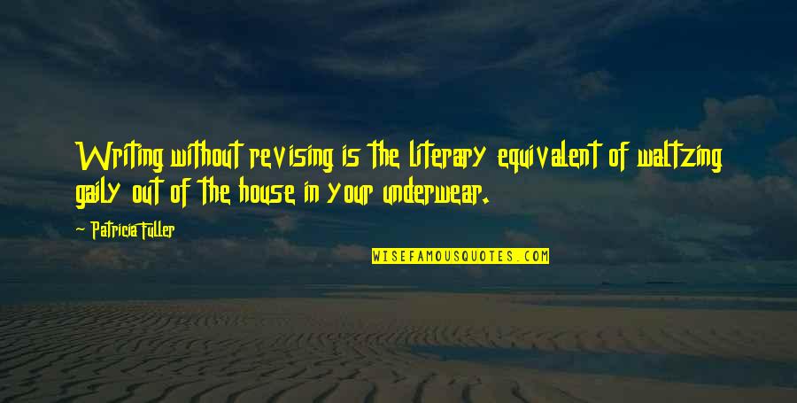 Fantasy Author Quotes By Patricia Fuller: Writing without revising is the literary equivalent of Fantasy Author Quotes By Patricia Fuller: Writing without revising is the literary equivalent of