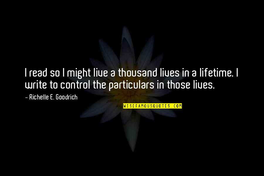 Fantasy Author Quotes By Richelle E. Goodrich: I read so I might live a thousand Fantasy Author Quotes By Richelle E. Goodrich: I read so I might live a thousand
