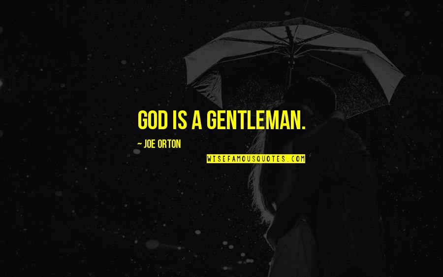 Fantasy Baseball Quotes By Joe Orton: God is a gentleman.
