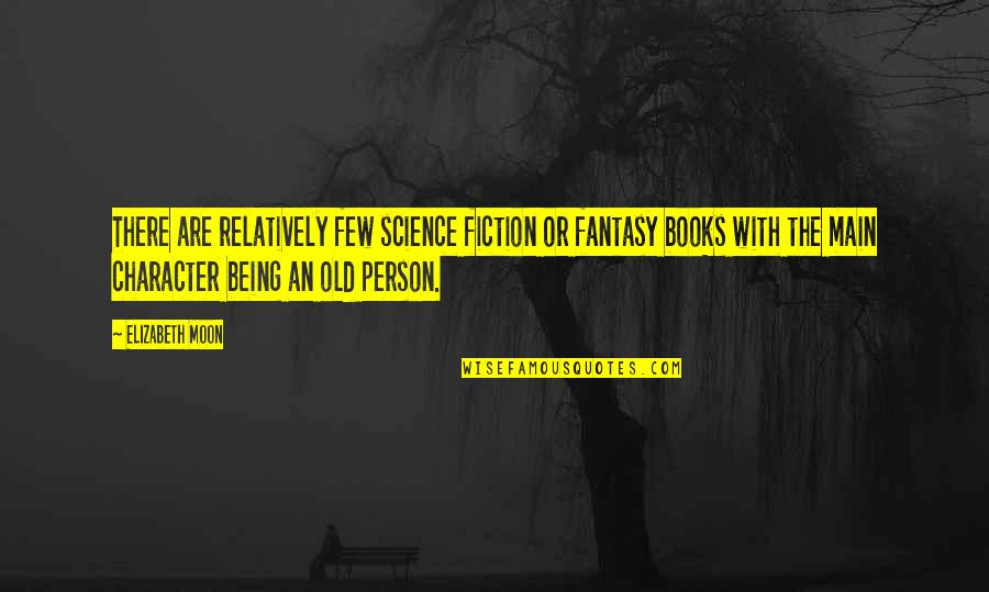 Fantasy Books Quotes By Elizabeth Moon: There are relatively few science fiction or fantasy