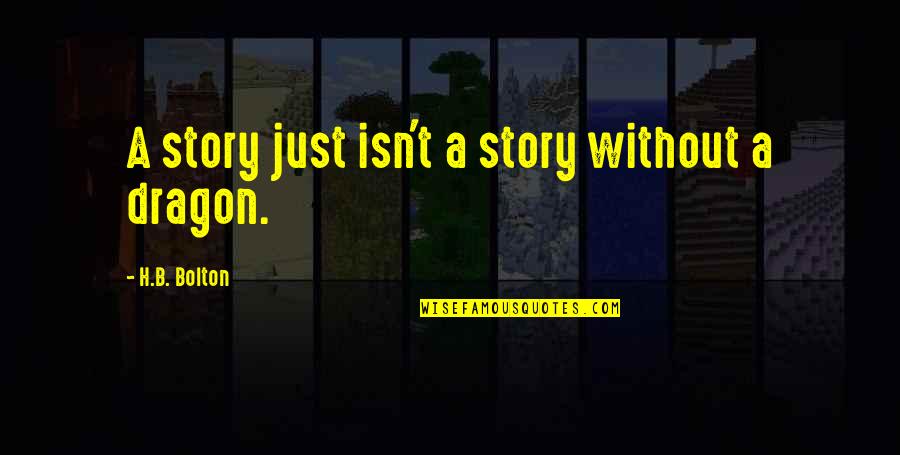 Fantasy Books Quotes By H.B. Bolton: A story just isn't a story without a