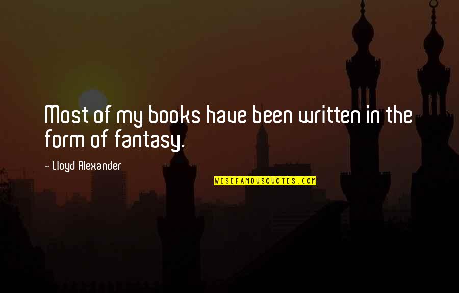 Fantasy Books Quotes By Lloyd Alexander: Most of my books have been written in
