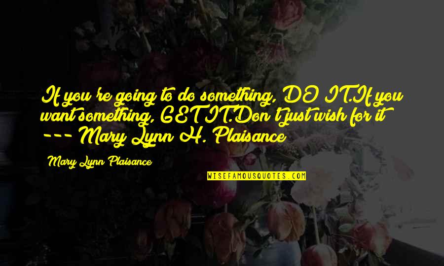 Fantasy Books Quotes By Mary Lynn Plaisance: If you're going to do something, DO IT.If