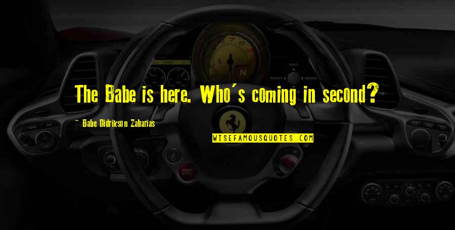 Fantasy Creatures Quotes By Babe Didrikson Zaharias: The Babe is here. Who's coming in second? Fantasy Creatures Quotes By Babe Didrikson Zaharias: The Babe is here. Who's coming in second?