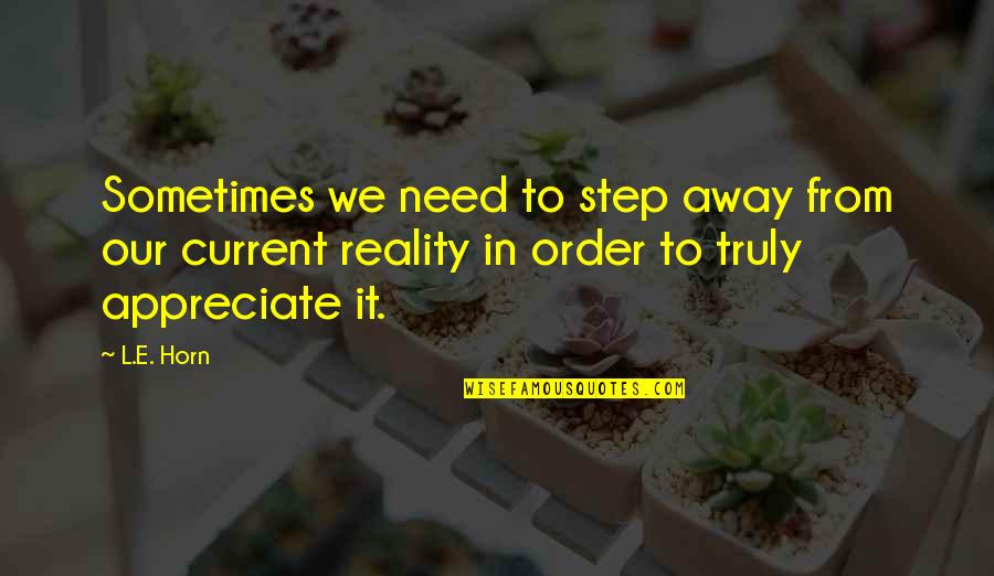 Fantasy Creatures Quotes By L.E. Horn: Sometimes we need to step away from our Fantasy Creatures Quotes By L.E. Horn: Sometimes we need to step away from our