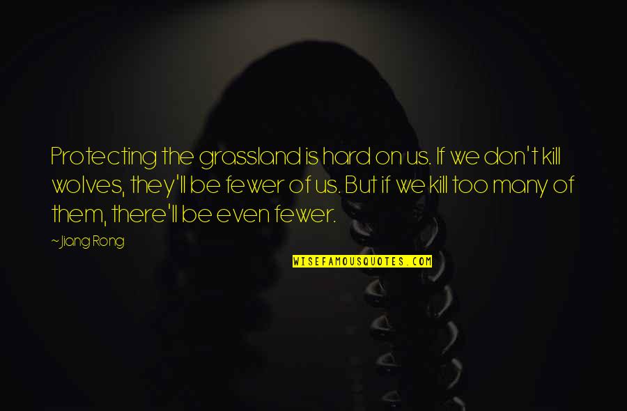 Fantasy Draft Quotes By Jiang Rong: Protecting the grassland is hard on us. If Fantasy Draft Quotes By Jiang Rong: Protecting the grassland is hard on us. If