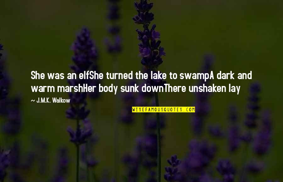 Fantasy Elf Quotes By J.M.K. Walkow: She was an elfShe turned the lake to Fantasy Elf Quotes By J.M.K. Walkow: She was an elfShe turned the lake to
