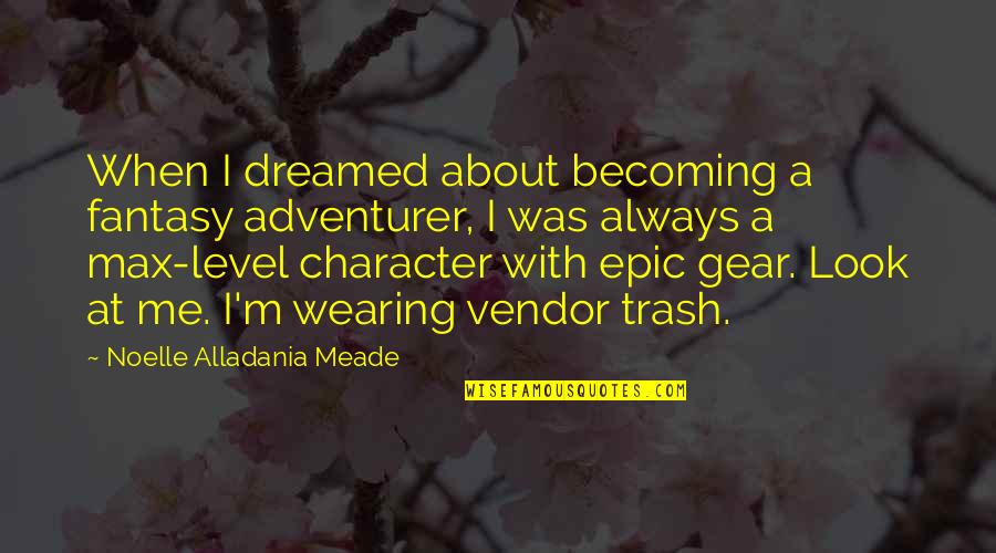 Fantasy Elf Quotes By Noelle Alladania Meade: When I dreamed about becoming a fantasy adventurer, Fantasy Elf Quotes By Noelle Alladania Meade: When I dreamed about becoming a fantasy adventurer,