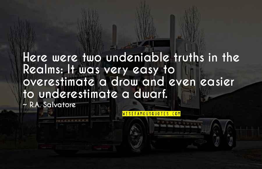 Fantasy Elf Quotes By R.A. Salvatore: Here were two undeniable truths in the Realms: Fantasy Elf Quotes By R.A. Salvatore: Here were two undeniable truths in the Realms: