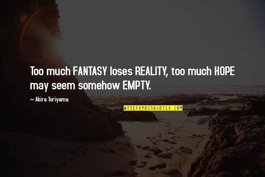 Fantasy Inspirational Quotes By Akira Toriyama: Too much FANTASY loses REALITY, too much HOPE