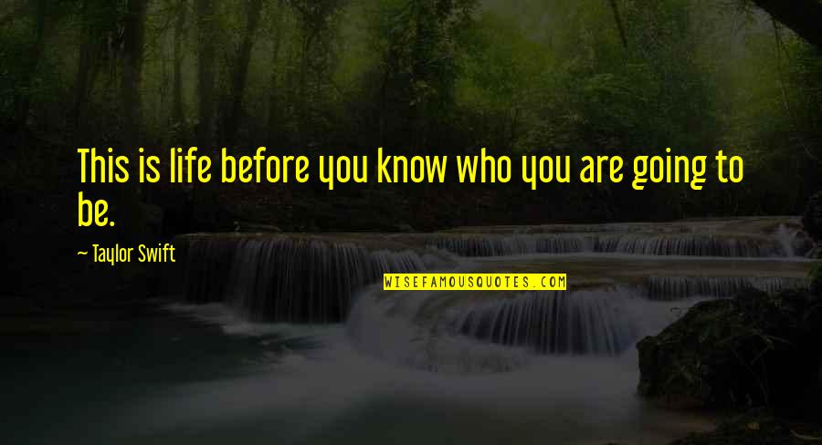 Fantasy Inspirational Quotes By Taylor Swift: This is life before you know who you Fantasy Inspirational Quotes By Taylor Swift: This is life before you know who you