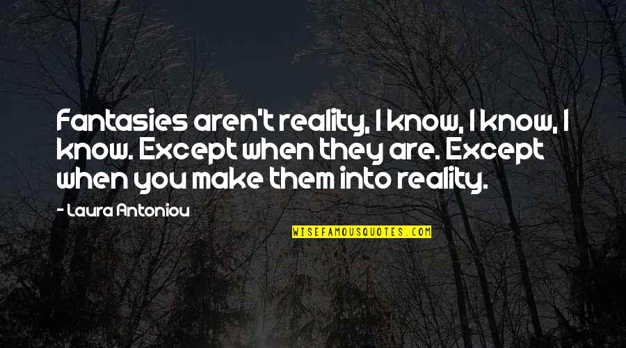 Fantasy Into Reality Quotes By Laura Antoniou: Fantasies aren't reality, I know, I know, I