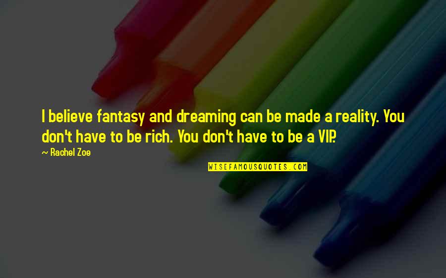 Fantasy Into Reality Quotes By Rachel Zoe: I believe fantasy and dreaming can be made