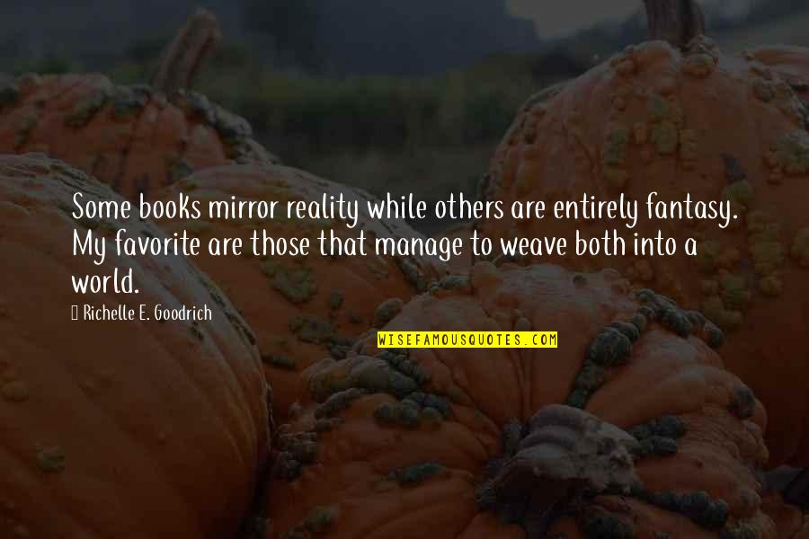 Fantasy Into Reality Quotes By Richelle E. Goodrich: Some books mirror reality while others are entirely